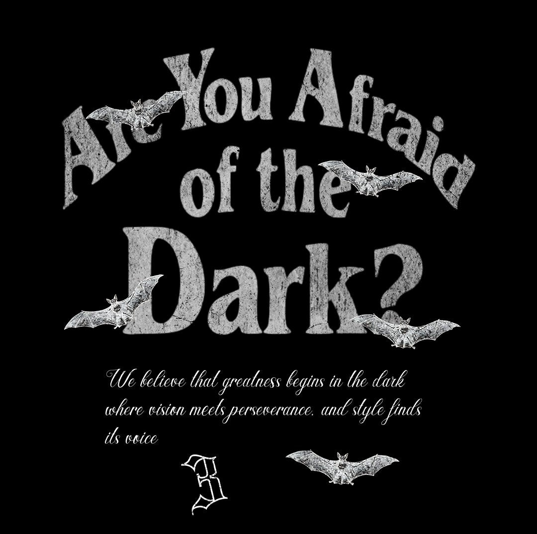 ARE YOU AFRAID OF THE DARK?